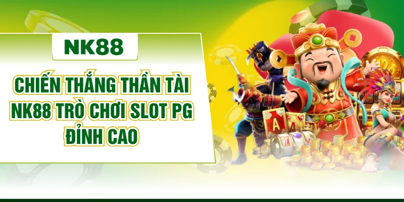 Chiến Thắng Thần Tài NK88 Trò Chơi Slot PG Đỉnh Cao