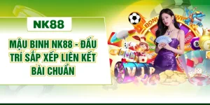 Mậu Binh NK88 - Đấu Trí Sắp Xếp Liên Kết Bài Chuẩn