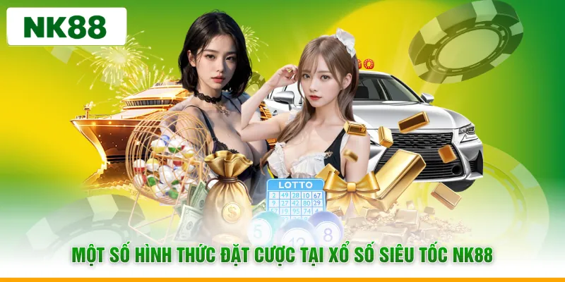 Một số hình thức đặt cược tại xổ số siêu tốc NK88