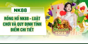 Rồng Hổ NK88 - Luật Chơi Và Quy Định Tính Điểm Chi Tiết