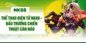 Thể Thao Điện Tử NK88 - Đấu Trường Chiến Thuật Cân Não