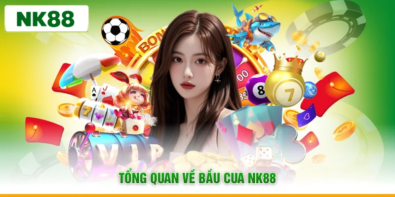 Tổng quan về bầu cua NK88