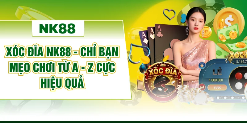 Xóc Đĩa NK88 - Chỉ Bạn Mẹo Chơi Từ A - Z Cực Hiệu Quả
