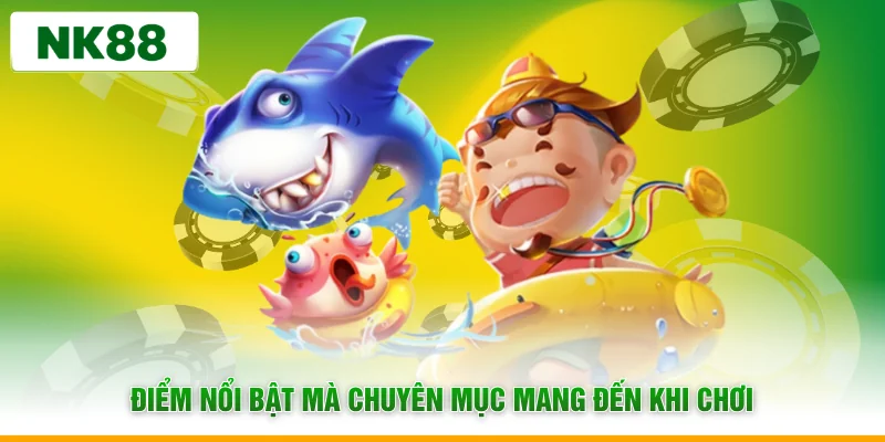 Điểm nổi bật mà chuyên mục mang đến khi chơi